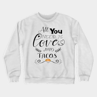 All You Need Is Love and Tacos Cute Funny cute Valentines Day Crewneck Sweatshirt